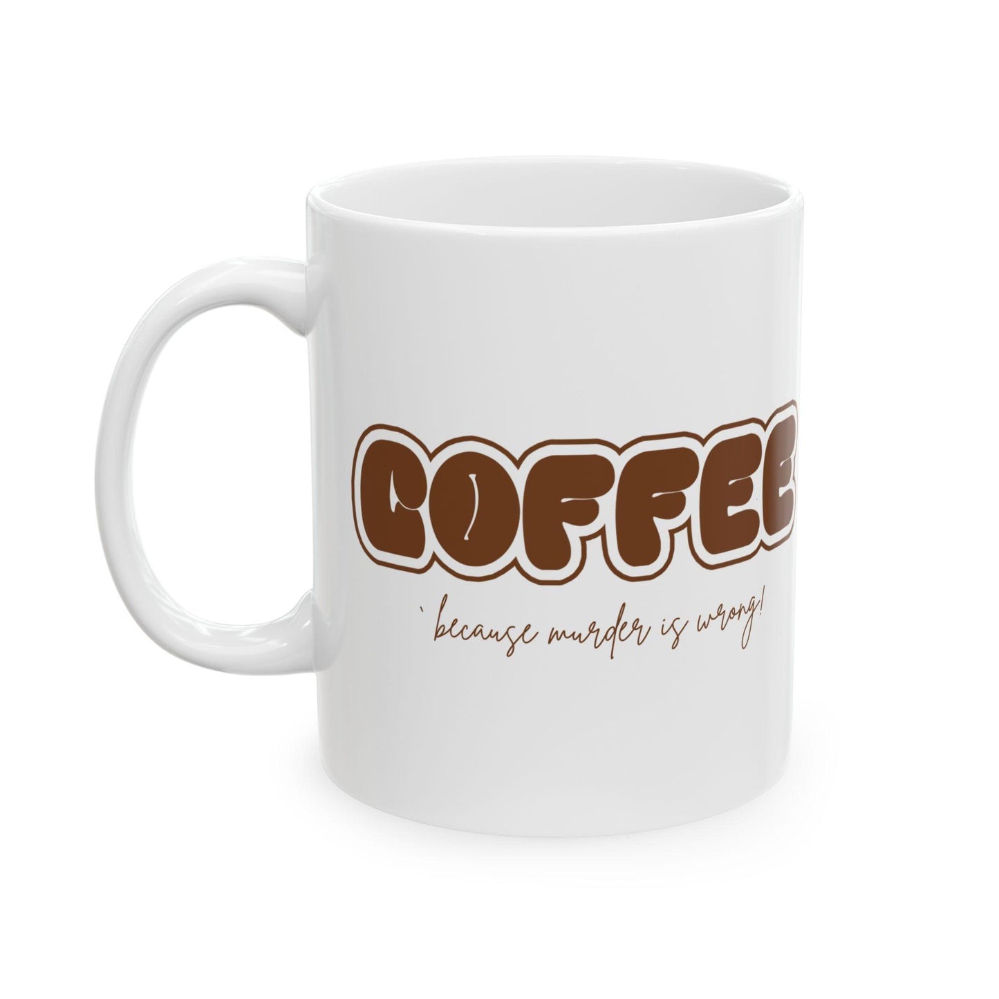 COFFEE Mug - Because Murder is Wrong! ☕ Start your day with a smile (and a caffeine boost)! ☕ - Whippie's