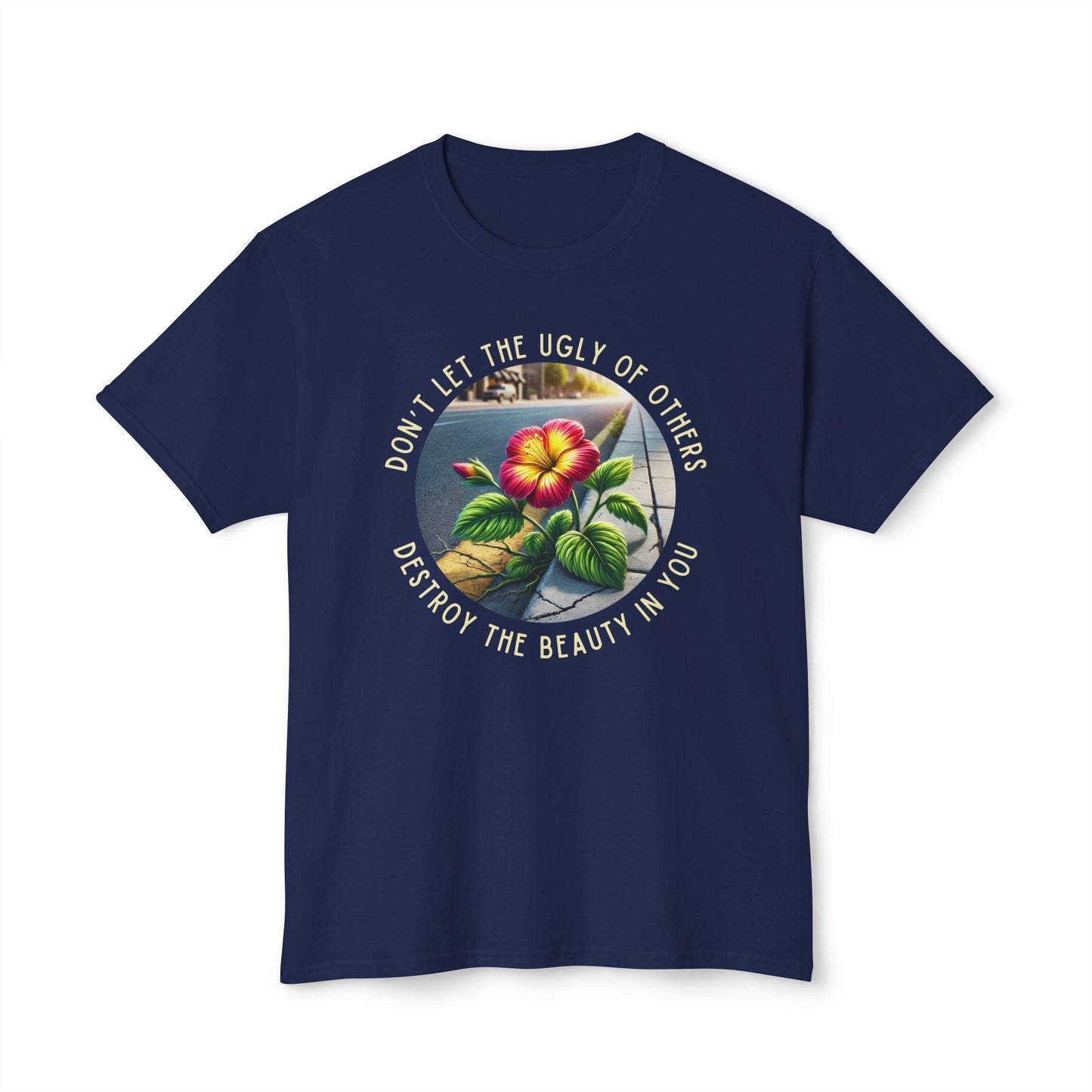 "Don't Let the Ugly..." Negativity Unisex Tee - Rise Above! Unisex HD Cotton T-shirt - Whippie's