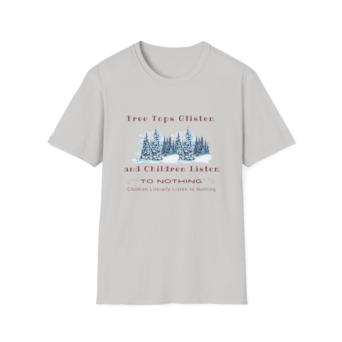 Tree Tops Glisten, Children Listen to NOTHING Unisex Tee ❄️🎄 - Whippie's