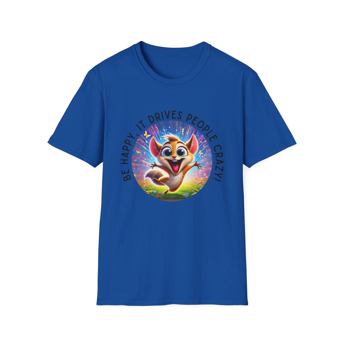 Be Happy it Drives People Crazy Tee - Embrace Your Quirky Side! š¹ - Whippie's