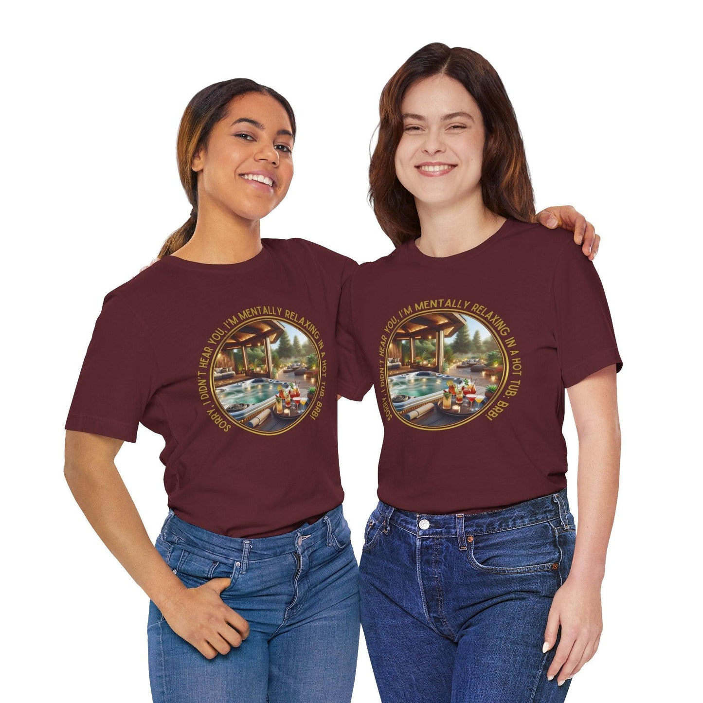 "Sorry, I Didn't Hear You, I'm Mentally in a Hot Tub: BRB Relaxation Unisex Jersey Tee - Whippie's