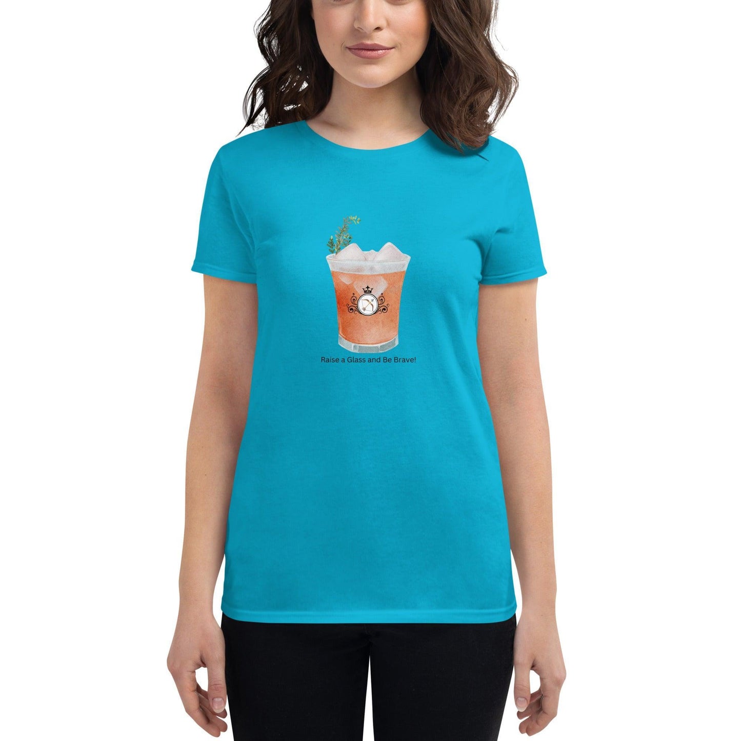 Raise a Glass and Be Brave! - Women's T-shirt - Whippie's