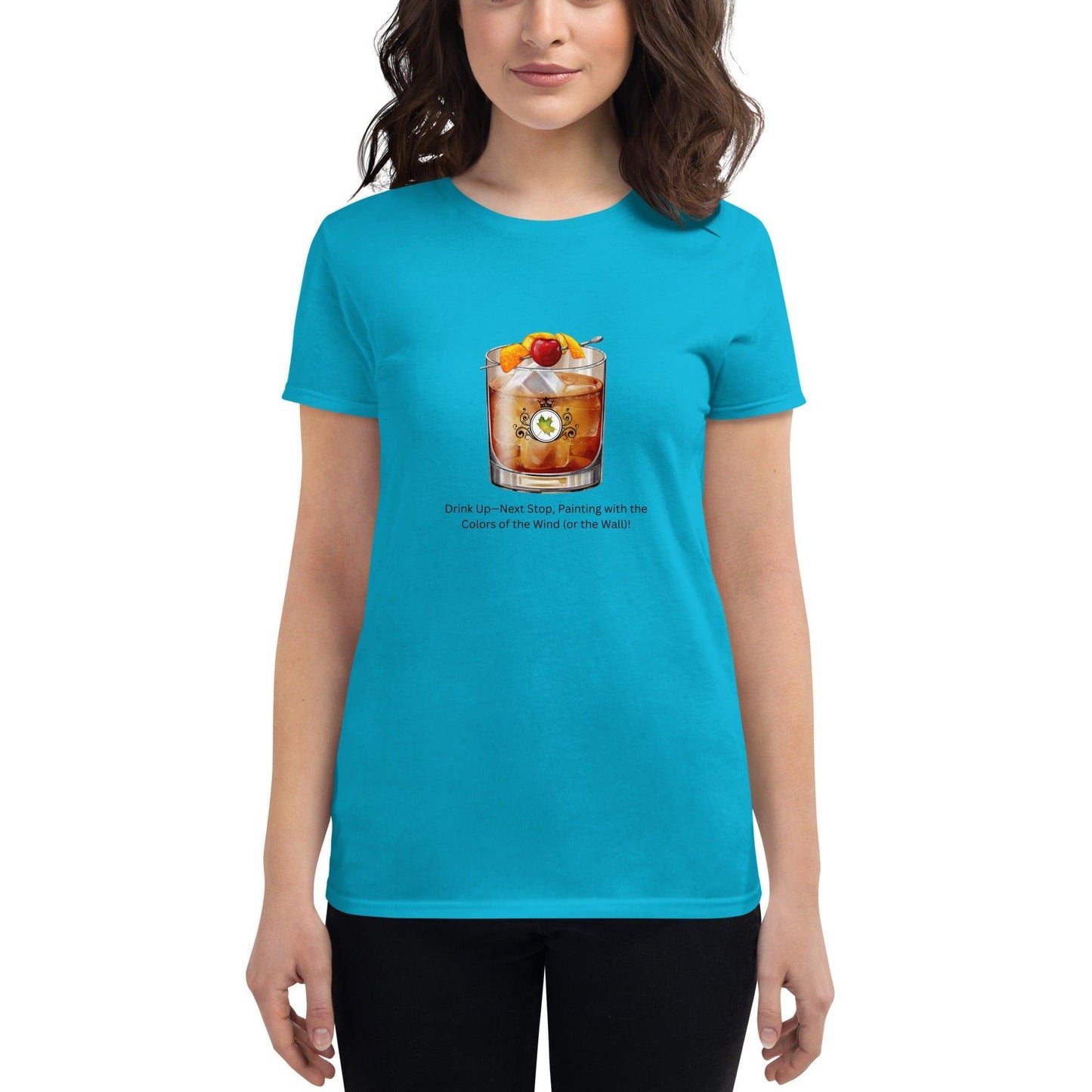 Drink Up—Next Stop, Painting with the Colors of the Wind (or the Wall)! - Women's T-shirt - Whippie's