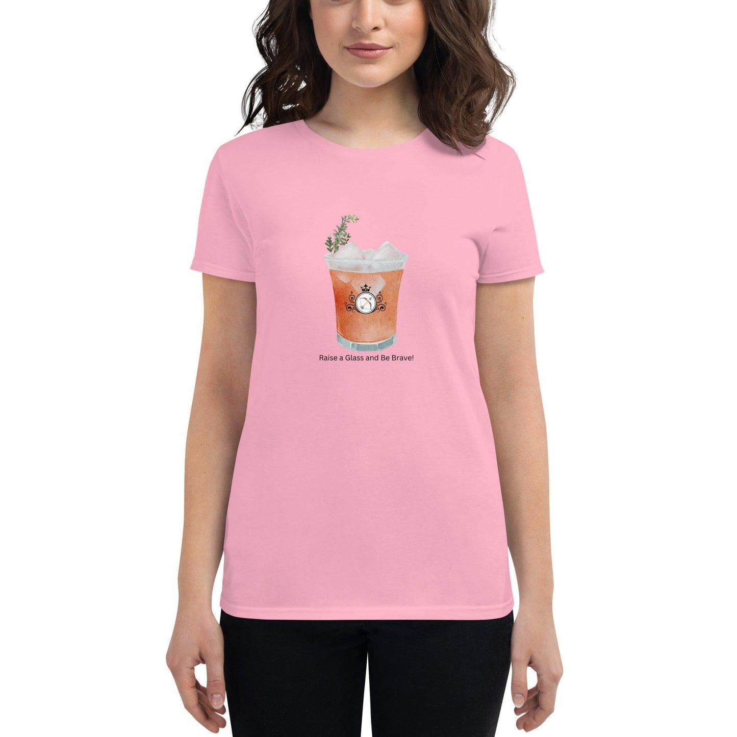 Raise a Glass and Be Brave! - Women's T-shirt - Whippie's