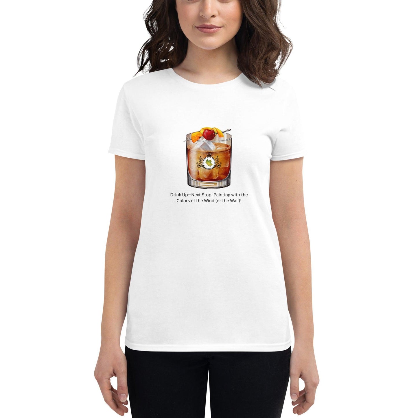 Drink Up—Next Stop, Painting with the Colors of the Wind (or the Wall)! - Women's T-shirt - Whippie's