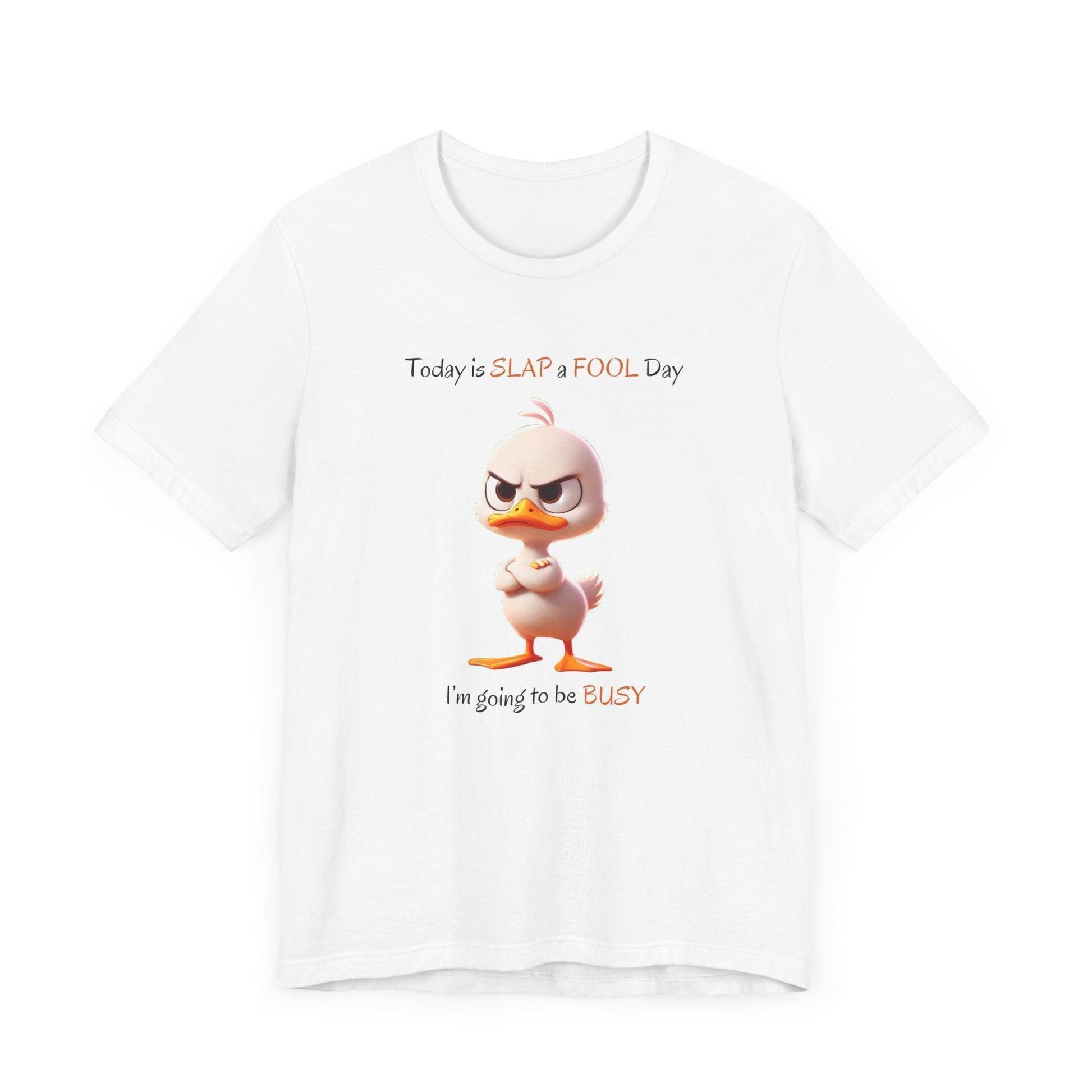 😡 Today is SLAP a FOOL Day! 🐥 Unisex Tee 😂 Warning: Grumpy duckling on the loose! - Whippie's