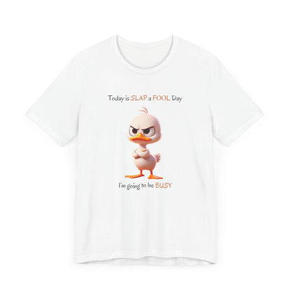 😡 Today is SLAP a FOOL Day! 🐥 Unisex Tee 😂 Warning: Grumpy duckling on the loose! - Whippie's