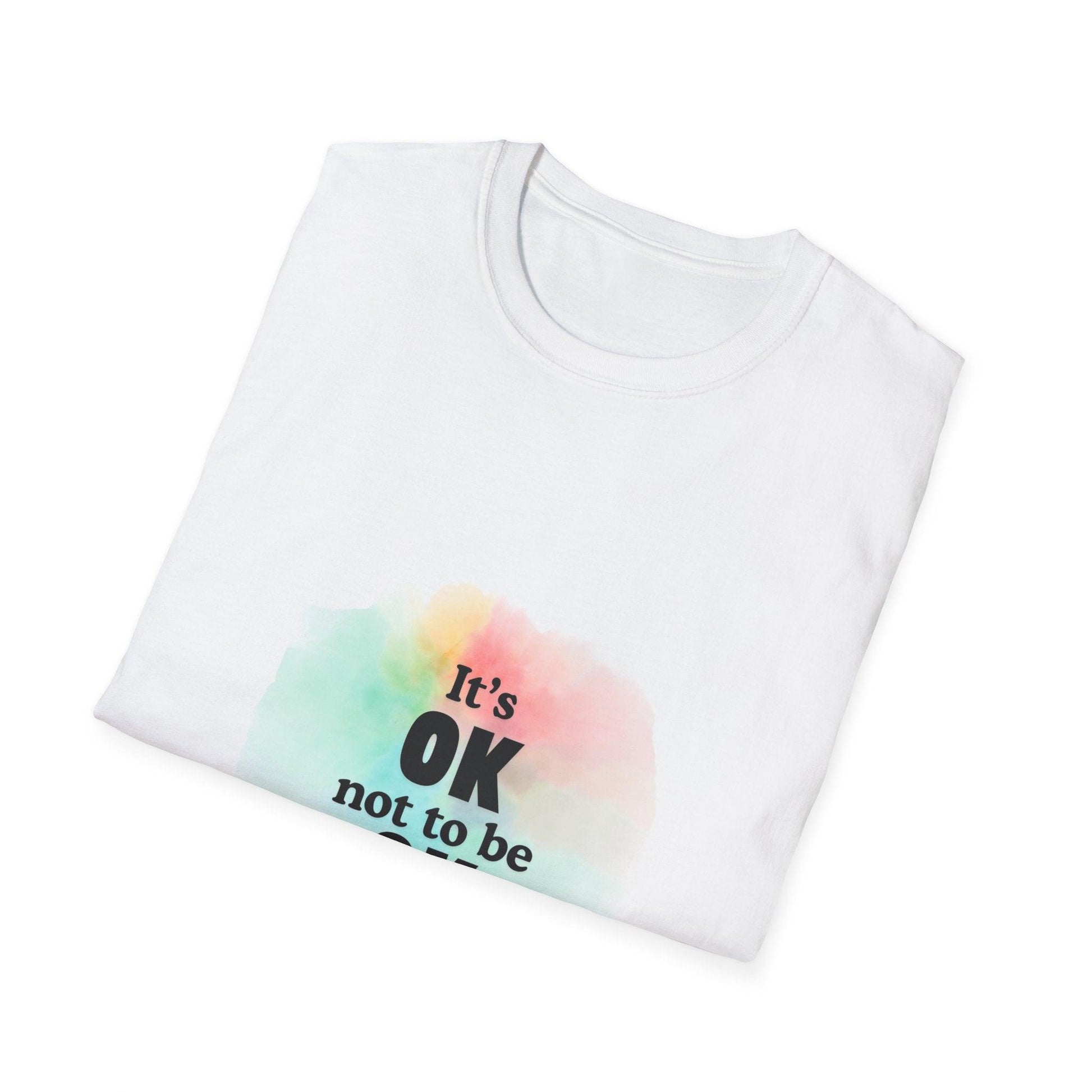 It's Okay Not to Be Okay - Embrace Your Emotions 🎨 - Unisex T-Shirt - Whippie's