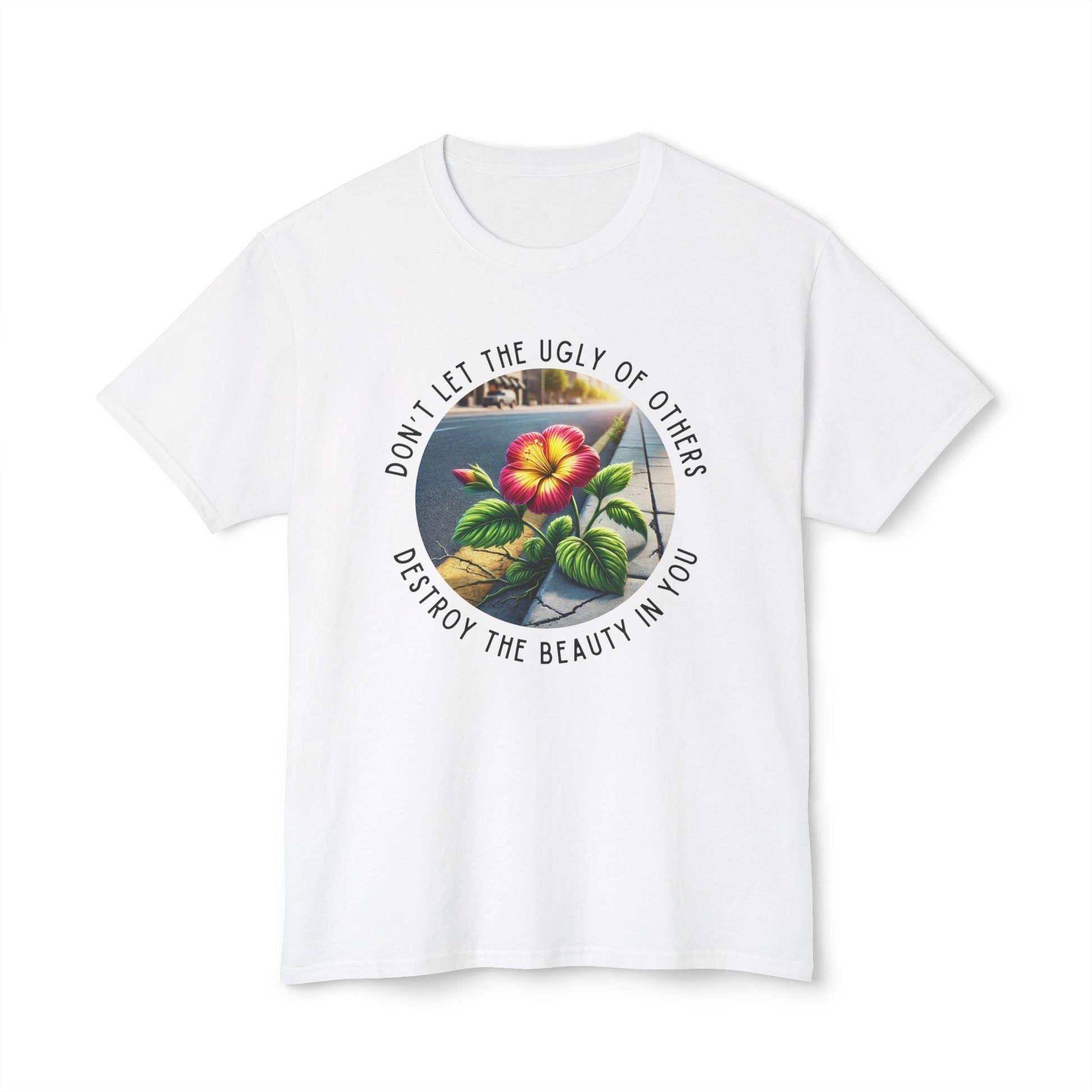 "Don't Let the Ugly..." Negativity Unisex Tee - Rise Above! Unisex HD Cotton T-shirt - Whippie's