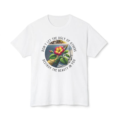 "Don't Let the Ugly..." Negativity Unisex Tee - Rise Above! Unisex HD Cotton T-shirt - Whippie's