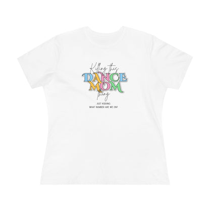 Killing this Dance Mom Thing - Women's Tee - Just Kidding, What Number Are We On? - Whippie's