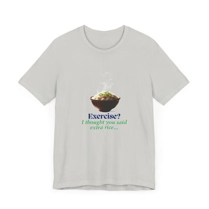 "Exercise? I Thought You Said Extra Rice!" Unisex Jersey Tee - 🍚 Fuel Your Body and Your Humor! 🍚 - Whippie's