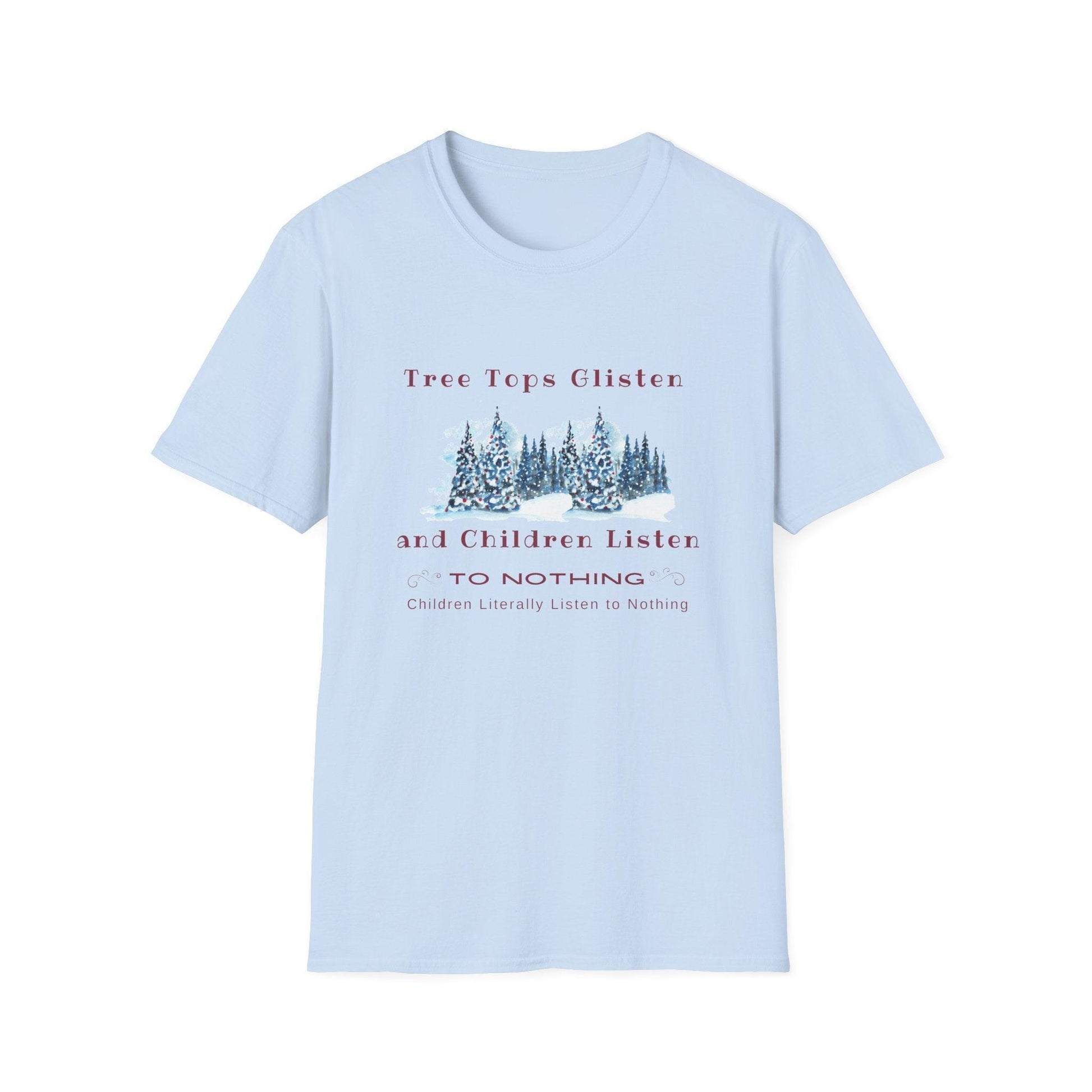 Tree Tops Glisten, Children Listen to NOTHING Unisex Tee ❄️🎄 - Whippie's