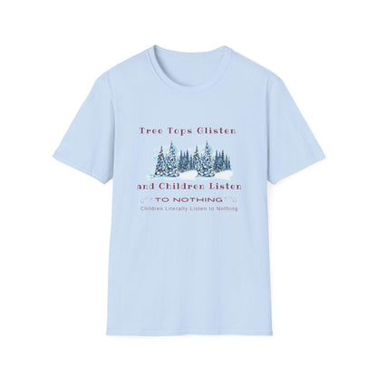 Tree Tops Glisten, Children Listen to NOTHING Unisex Tee ❄️🎄 - Whippie's