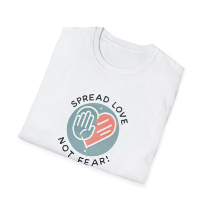 Spread Love Not Fear - A Message of Hope and Unity ❤️ - Unisex T-Shirt - Whippie's