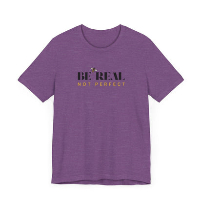 🐝 BE REAL NOT PERFECT ✨ Unisex Tee - Embrace authenticity! - Whippie's