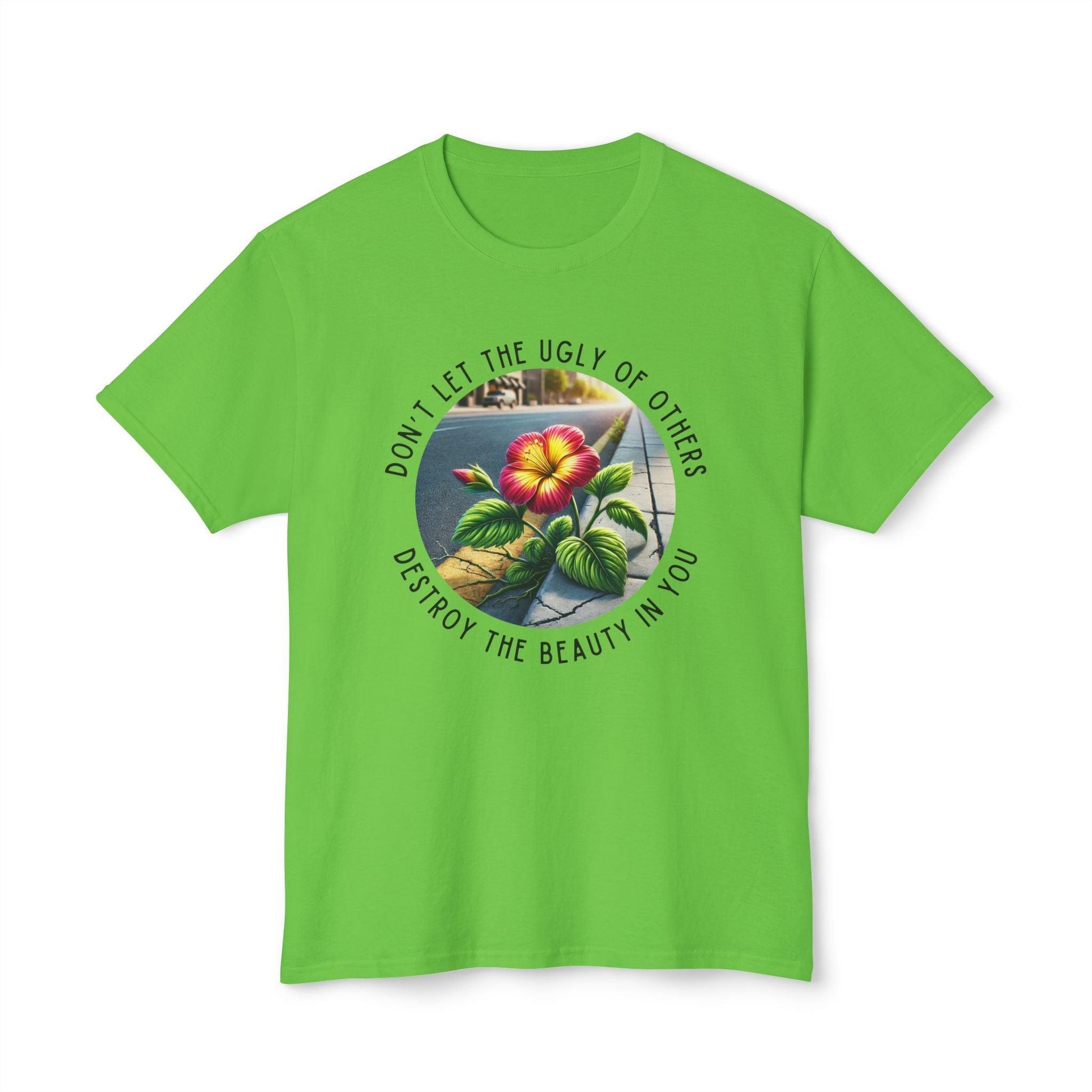 "Don't Let the Ugly..." Negativity Unisex Tee - Rise Above! Unisex HD Cotton T-shirt - Whippie's