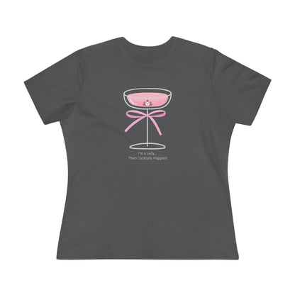 Drinking Around the World: I'm a Lady... Then Cocktails Happen! Women's Tee - Whippie's