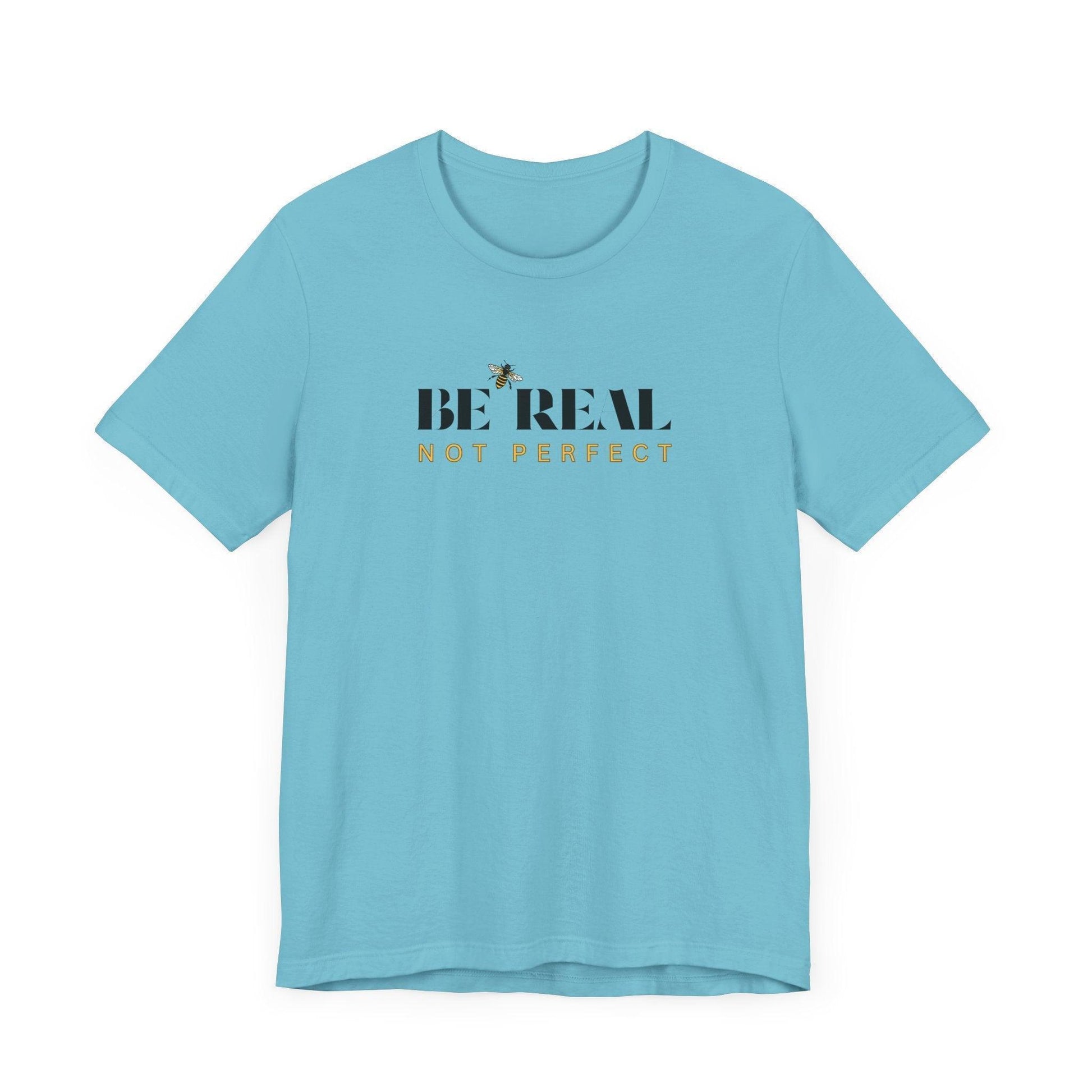 🐝 BE REAL NOT PERFECT ✨ Unisex Tee - Embrace authenticity! - Whippie's