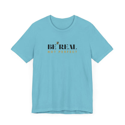 🐝 BE REAL NOT PERFECT ✨ Unisex Tee - Embrace authenticity! - Whippie's