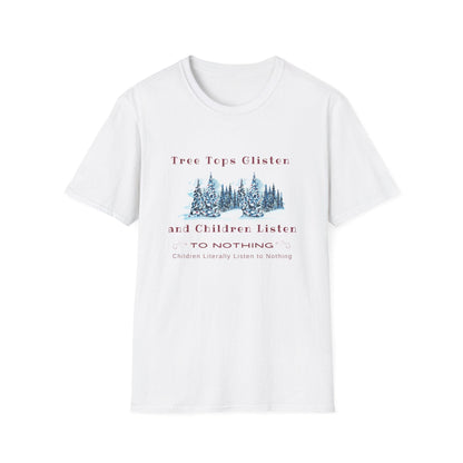 Tree Tops Glisten, Children Listen to NOTHING Unisex Tee ❄️🎄 - Whippie's