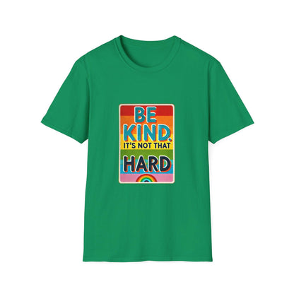 Be Kind, It's Not That Hard 🌈✨ - Spread Kindness in Style! 💖 - Unisex Softstyle T-shirt - Whippie's
