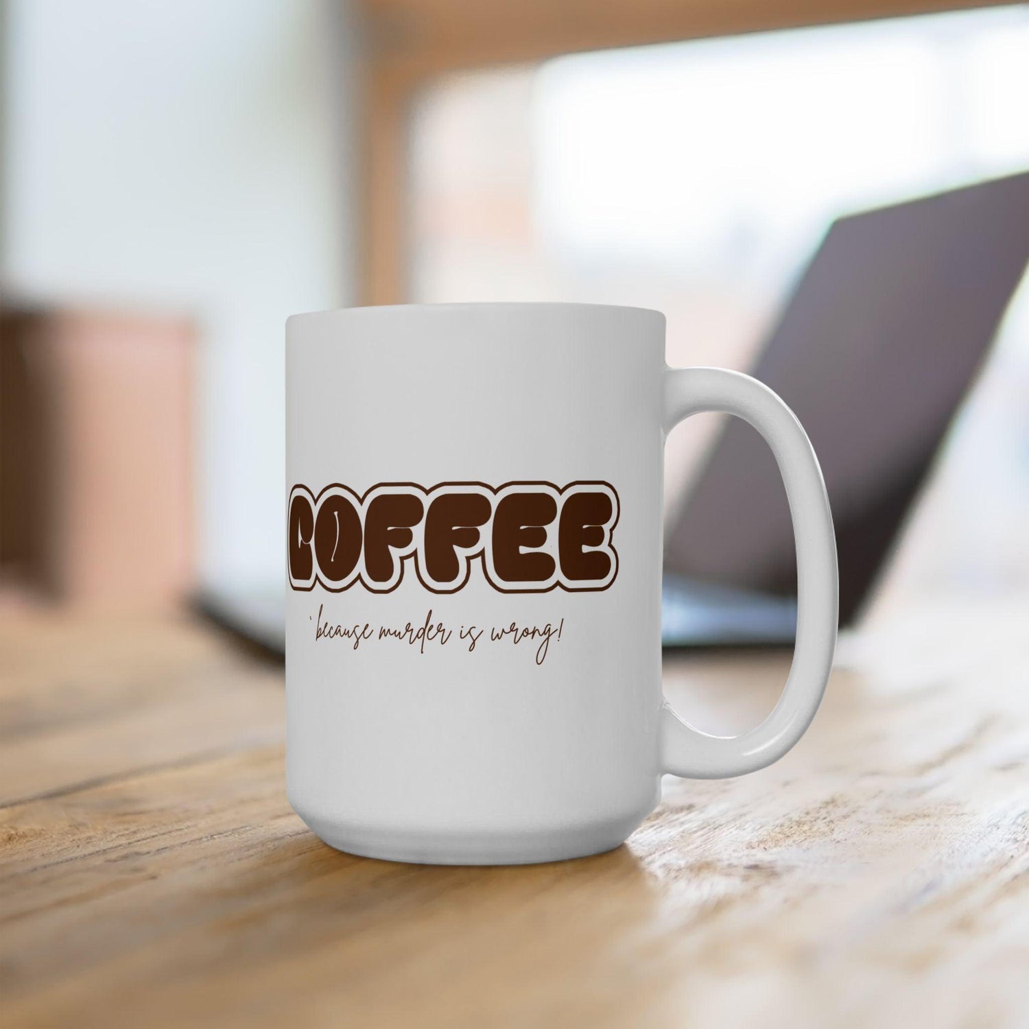 COFFEE Mug - Because Murder is Wrong! ☕ Start your day with a smile (and a caffeine boost)! ☕ - Whippie's