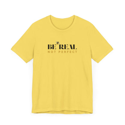 🐝 BE REAL NOT PERFECT ✨ Unisex Tee - Embrace authenticity! - Whippie's