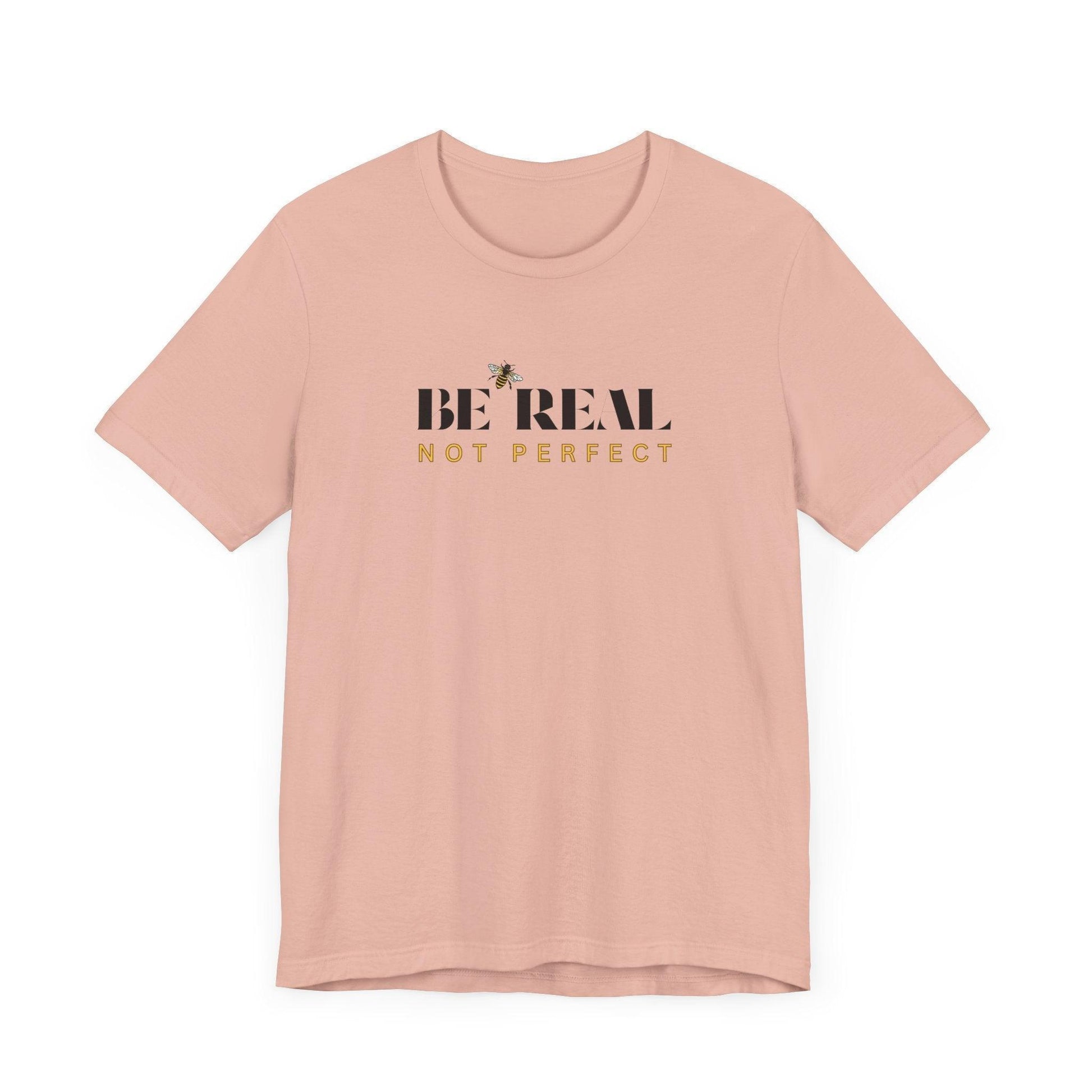 🐝 BE REAL NOT PERFECT ✨ Unisex Tee - Embrace authenticity! - Whippie's