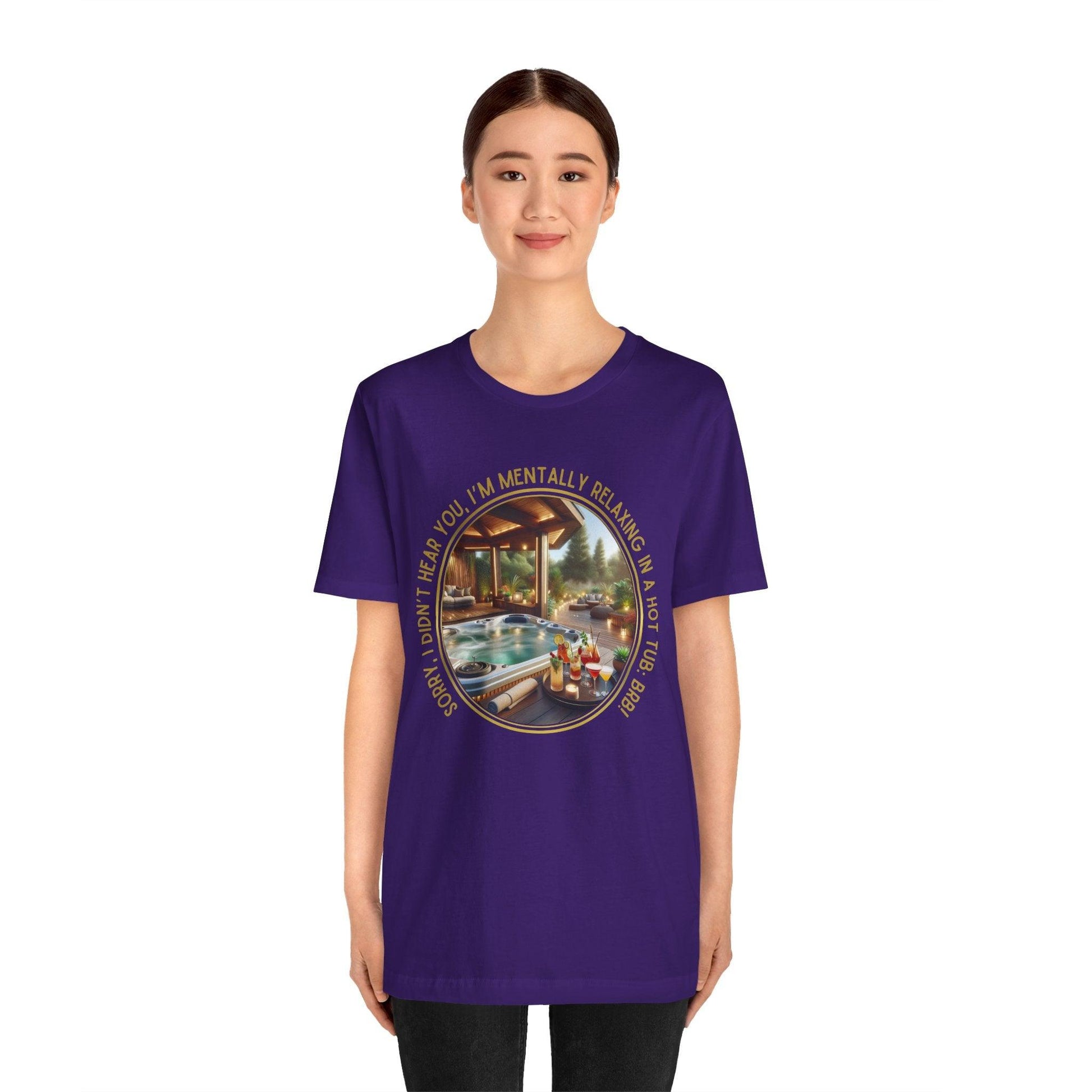 "Sorry, I Didn't Hear You, I'm Mentally in a Hot Tub: BRB Relaxation Unisex Jersey Tee - Whippie's