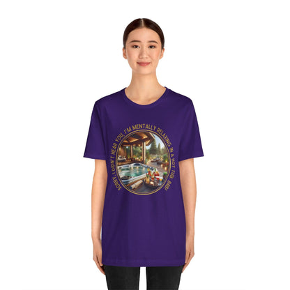 "Sorry, I Didn't Hear You, I'm Mentally in a Hot Tub: BRB Relaxation Unisex Jersey Tee - Whippie's