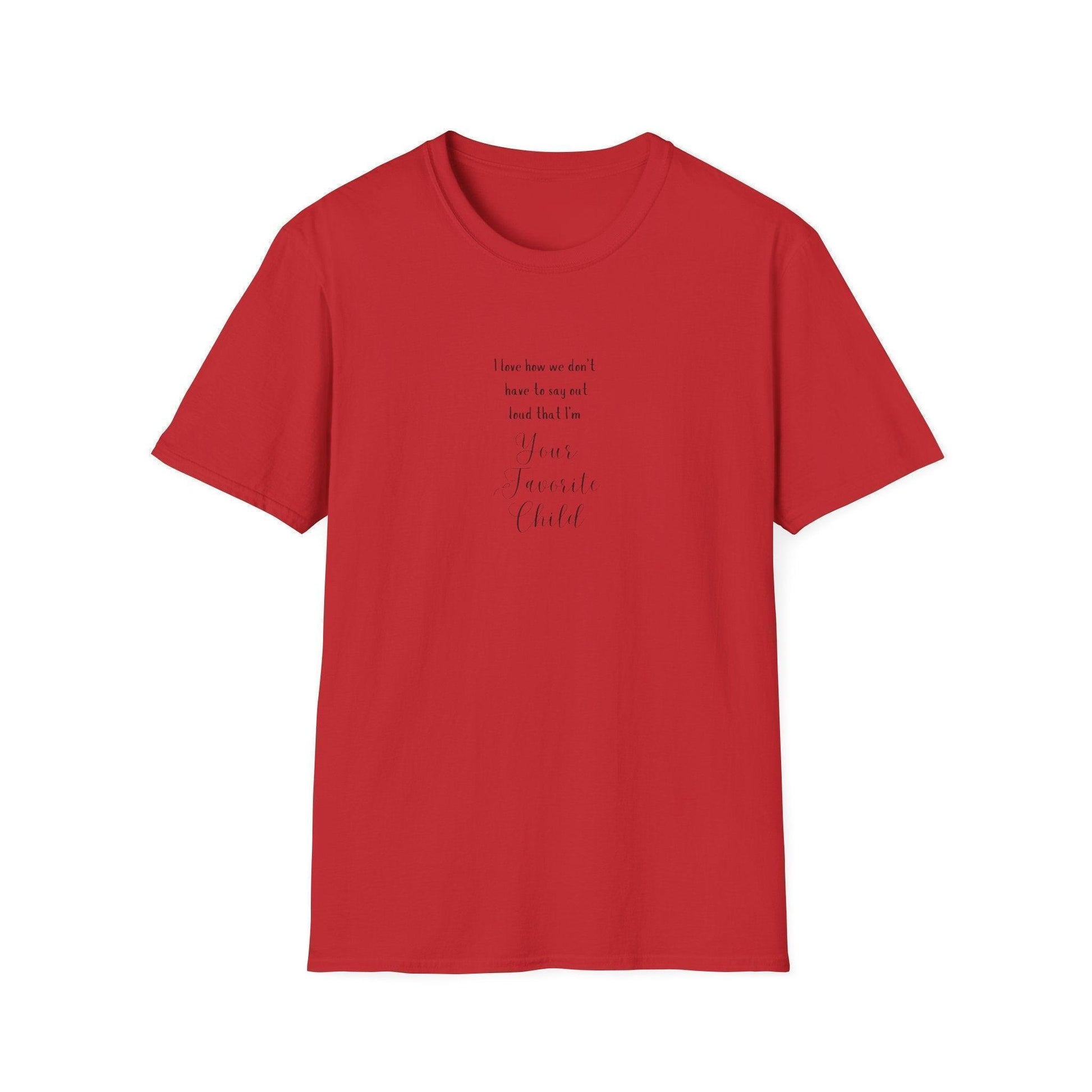 I Love How We Don't Have to Say Out Loud That I'm Your Favorite Child 🤫 - Unisex Softstyle T-Shirt 👕 - Whippie's