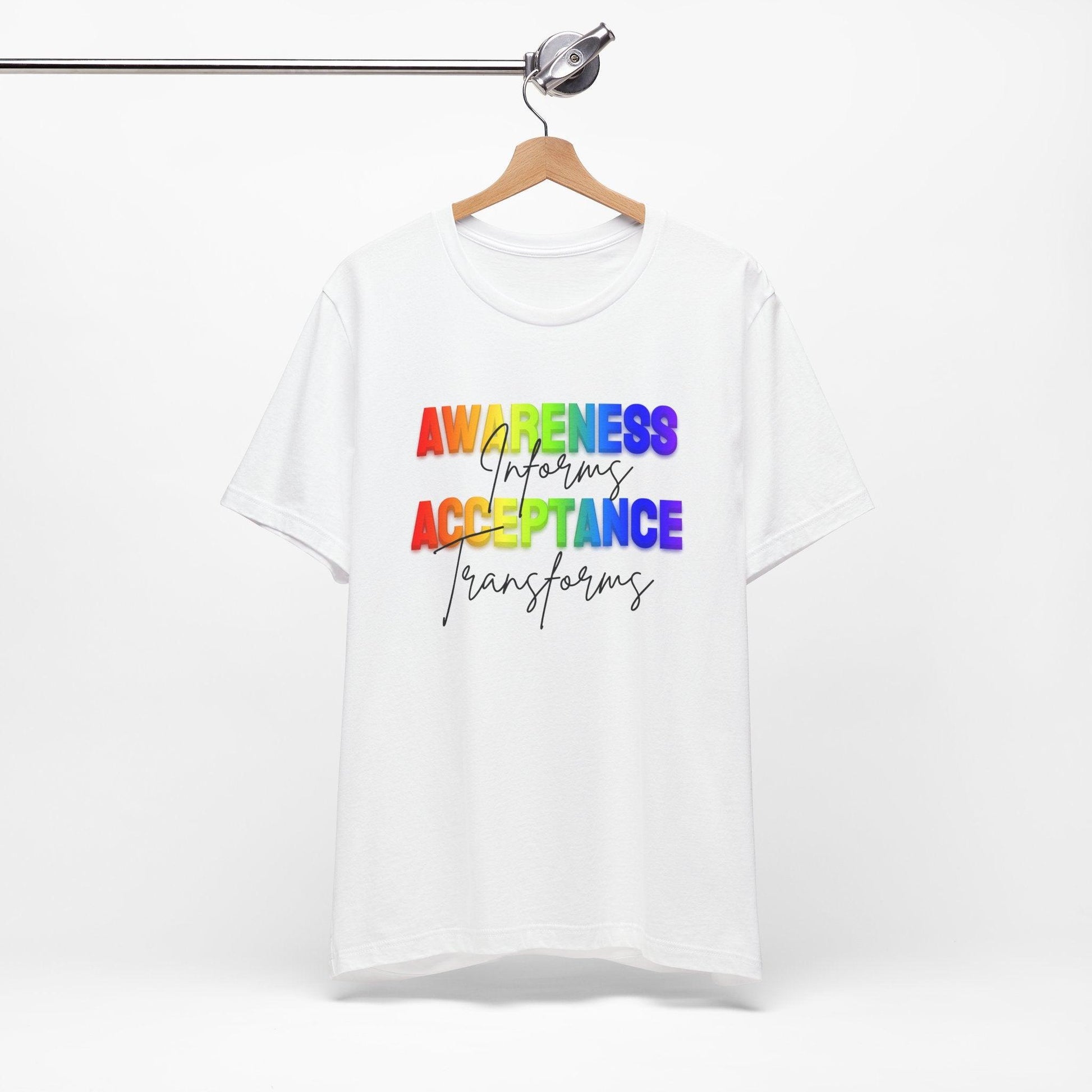 Awareness Informs, Acceptance Transforms - Pride Unisex Tee - Whippie's