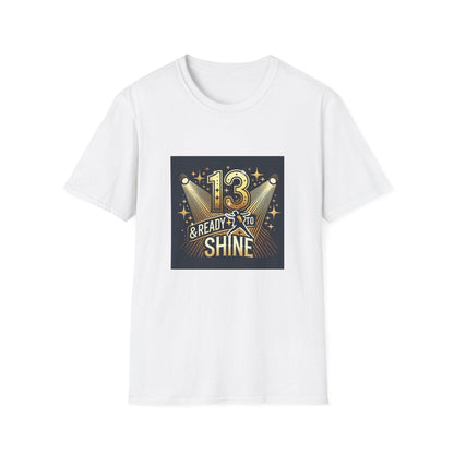 13 & Ready to Shine - Step into the Spotlight! ✨ - Unisex Tee ✨ - Whippie's
