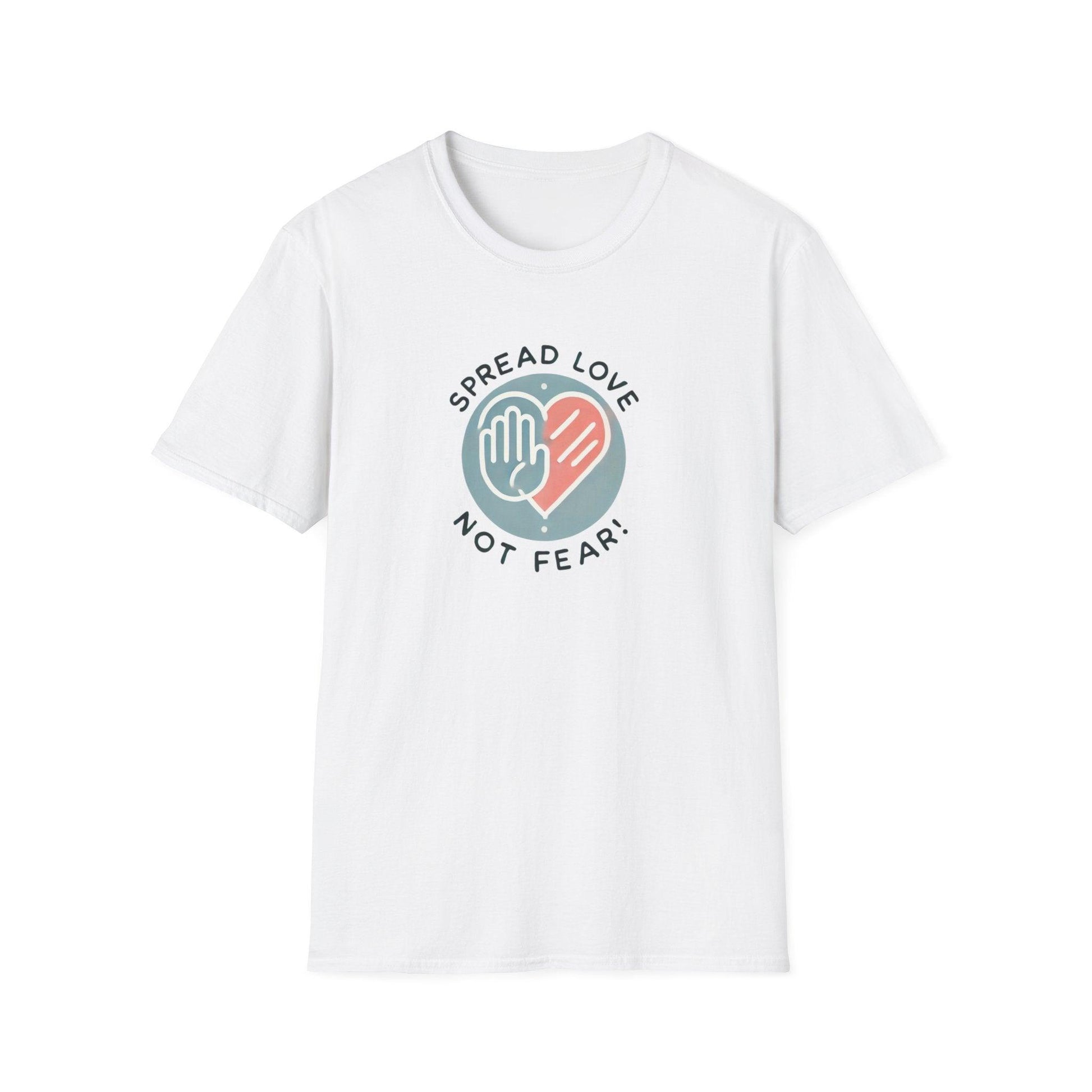 Spread Love Not Fear - A Message of Hope and Unity ❤️ - Unisex T-Shirt - Whippie's