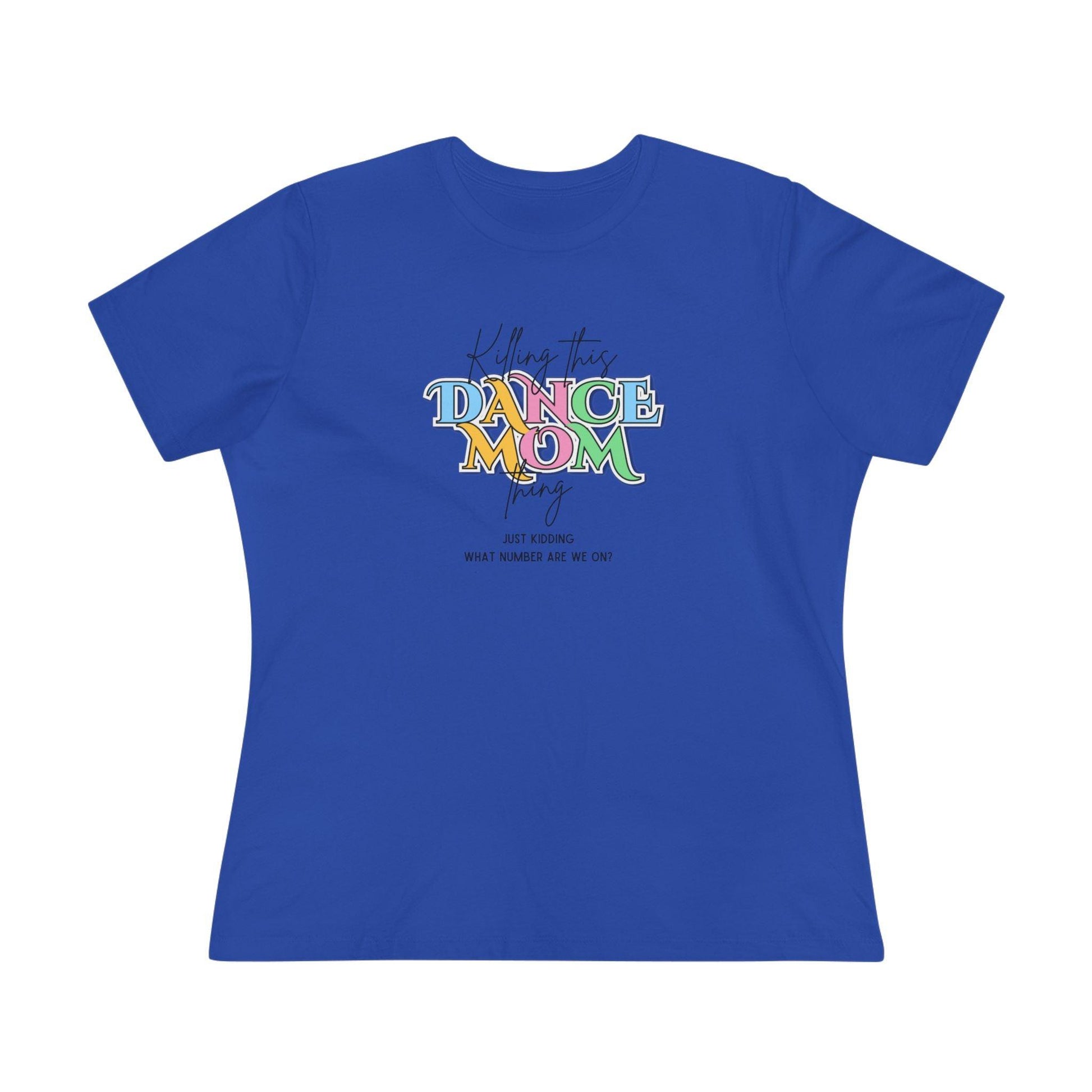 Killing this Dance Mom Thing - Women's Tee - Just Kidding, What Number Are We On? - Whippie's