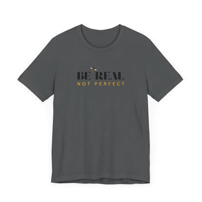 🐝 BE REAL NOT PERFECT ✨ Unisex Tee - Embrace authenticity! - Whippie's