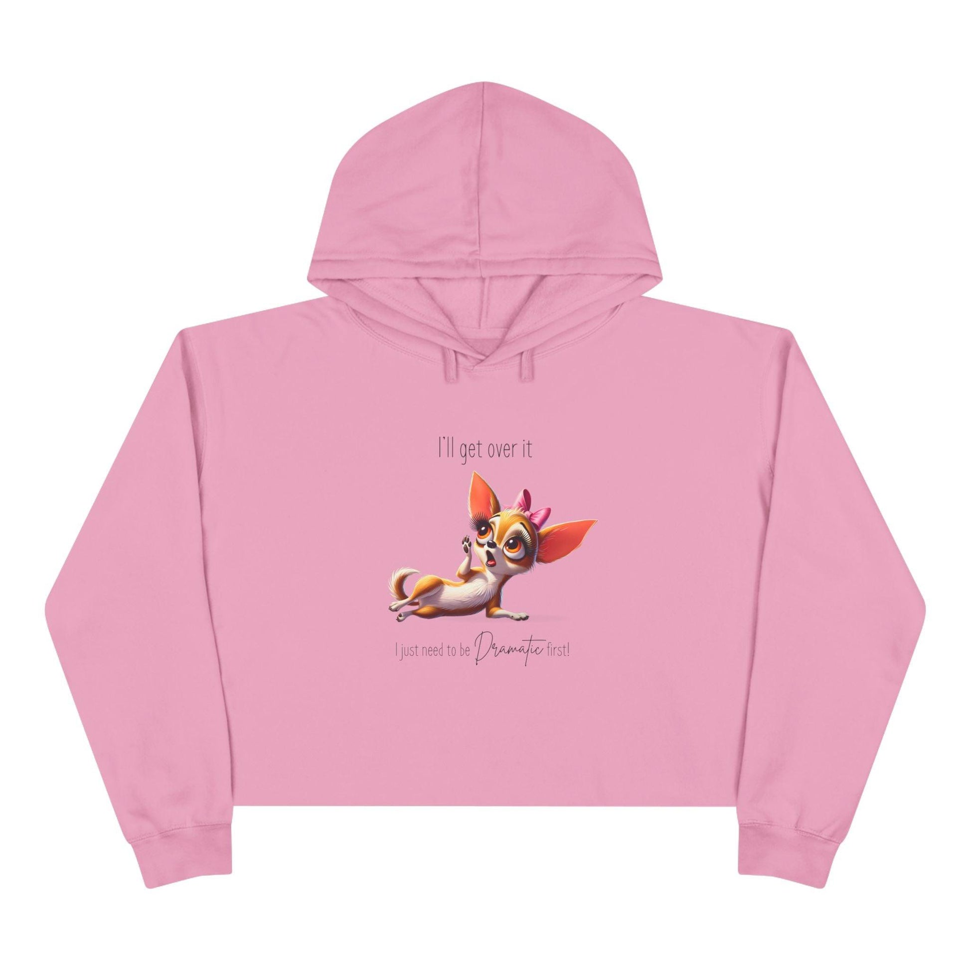 Dramatic Chihuahua Crop Hoodie - I Need to Be Dramatic First! 🐶 - Whippie's