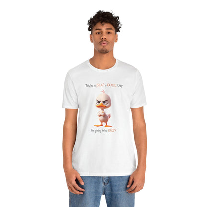 😡 Today is SLAP a FOOL Day! 🐥 Unisex Tee 😂 Warning: Grumpy duckling on the loose! - Whippie's