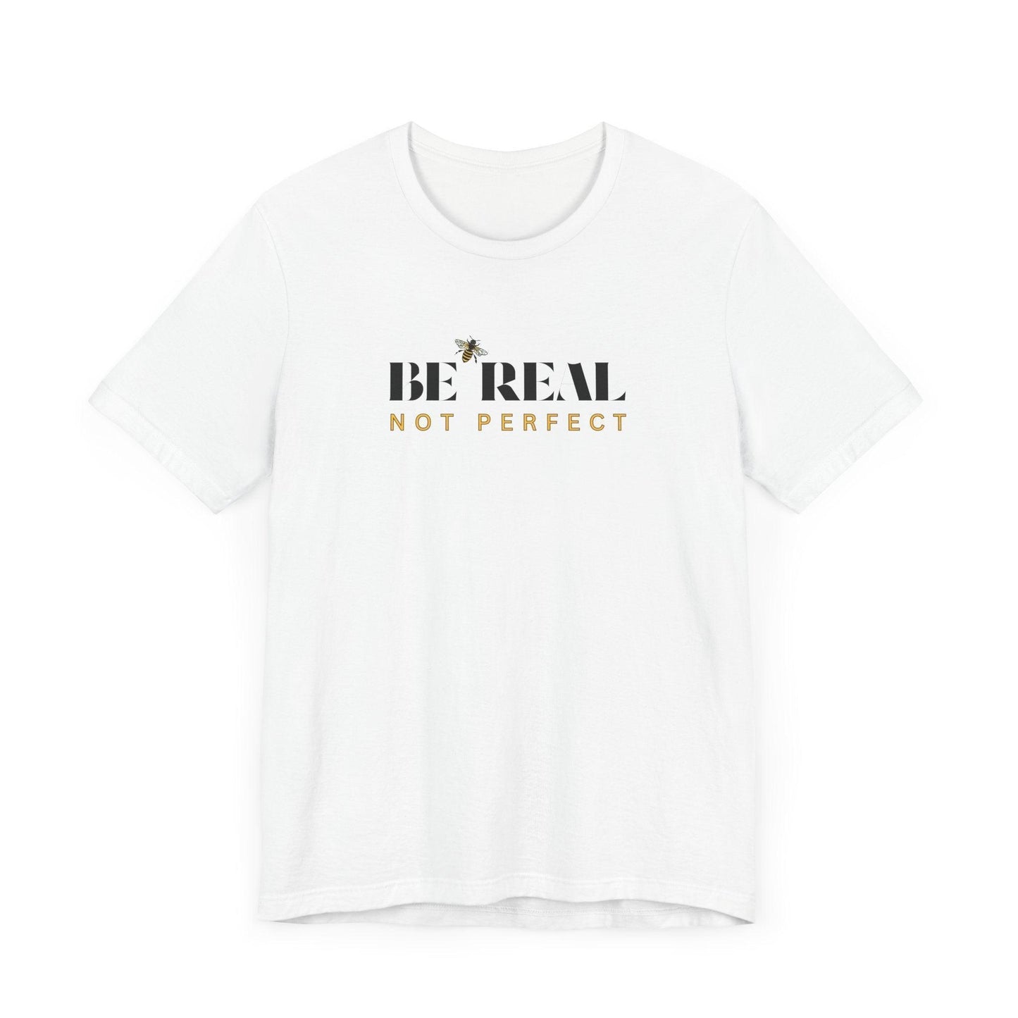 🐝 BE REAL NOT PERFECT ✨ Unisex Tee - Embrace authenticity! - Whippie's