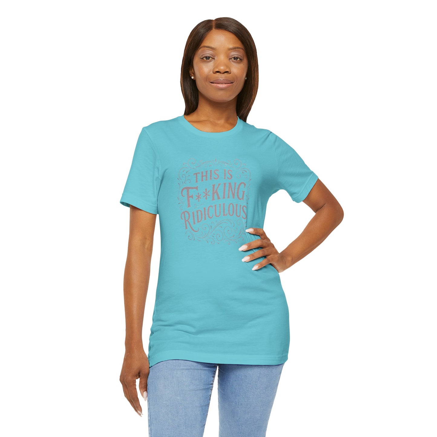This is F**king Ridiculous! Unisex Tee
