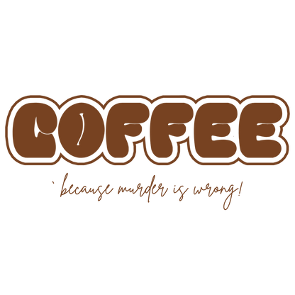 COFFEE Mug - Because Murder is Wrong! ☕ Start your day with a smile (and a caffeine boost)! ☕ - Whippie's
