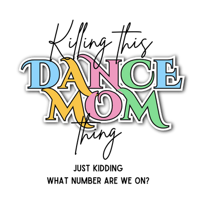 Killing this Dance Mom Thing - Women's Tee - Just Kidding, What Number Are We On? - Whippie's