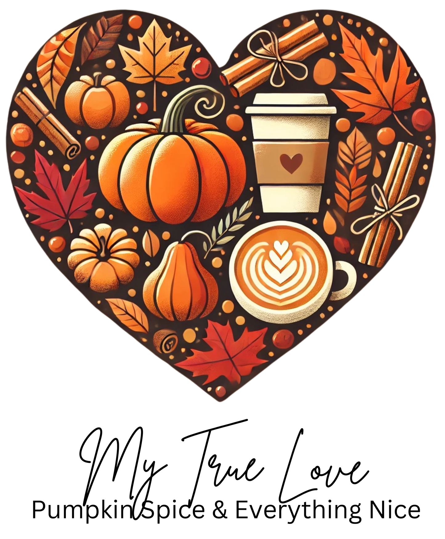 My True Love, Pumpkin Spice and Everything Nice | Women's Pumpkin Spice Tee