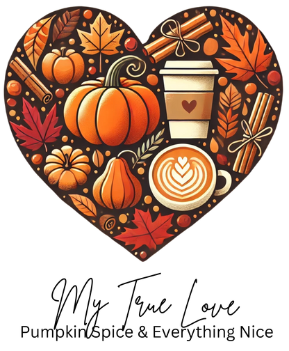 My True Love, Pumpkin Spice and Everything Nice | Women's Pumpkin Spice Tee