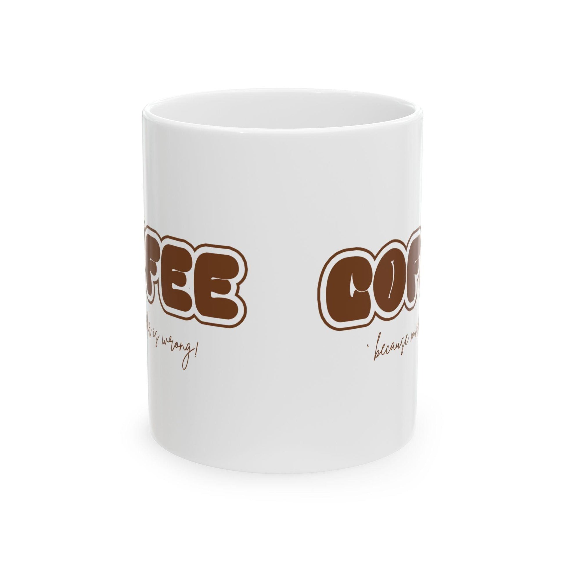 COFFEE Mug - Because Murder is Wrong! ☕ Start your day with a smile (and a caffeine boost)! ☕ - Whippie's