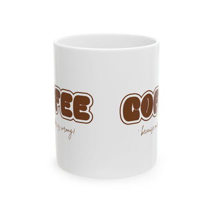 COFFEE Mug - Because Murder is Wrong! ☕ Start your day with a smile (and a caffeine boost)! ☕ - Whippie's