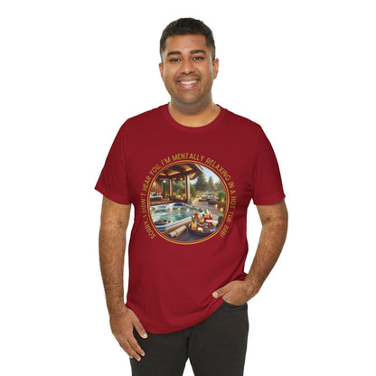 "Sorry, I Didn't Hear You, I'm Mentally in a Hot Tub: BRB Relaxation Unisex Jersey Tee - Whippie's