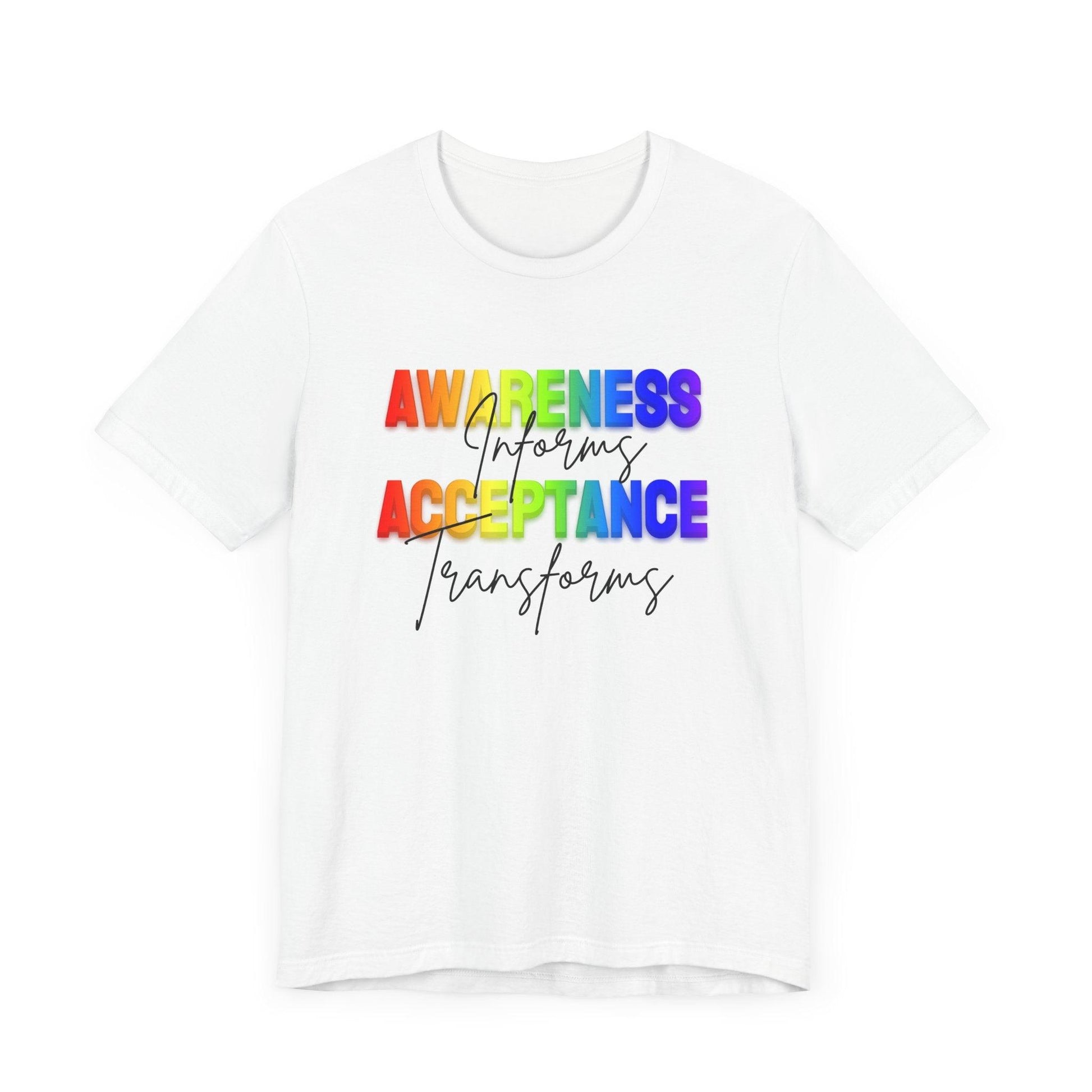 Awareness Informs, Acceptance Transforms - Pride Unisex Tee - Whippie's