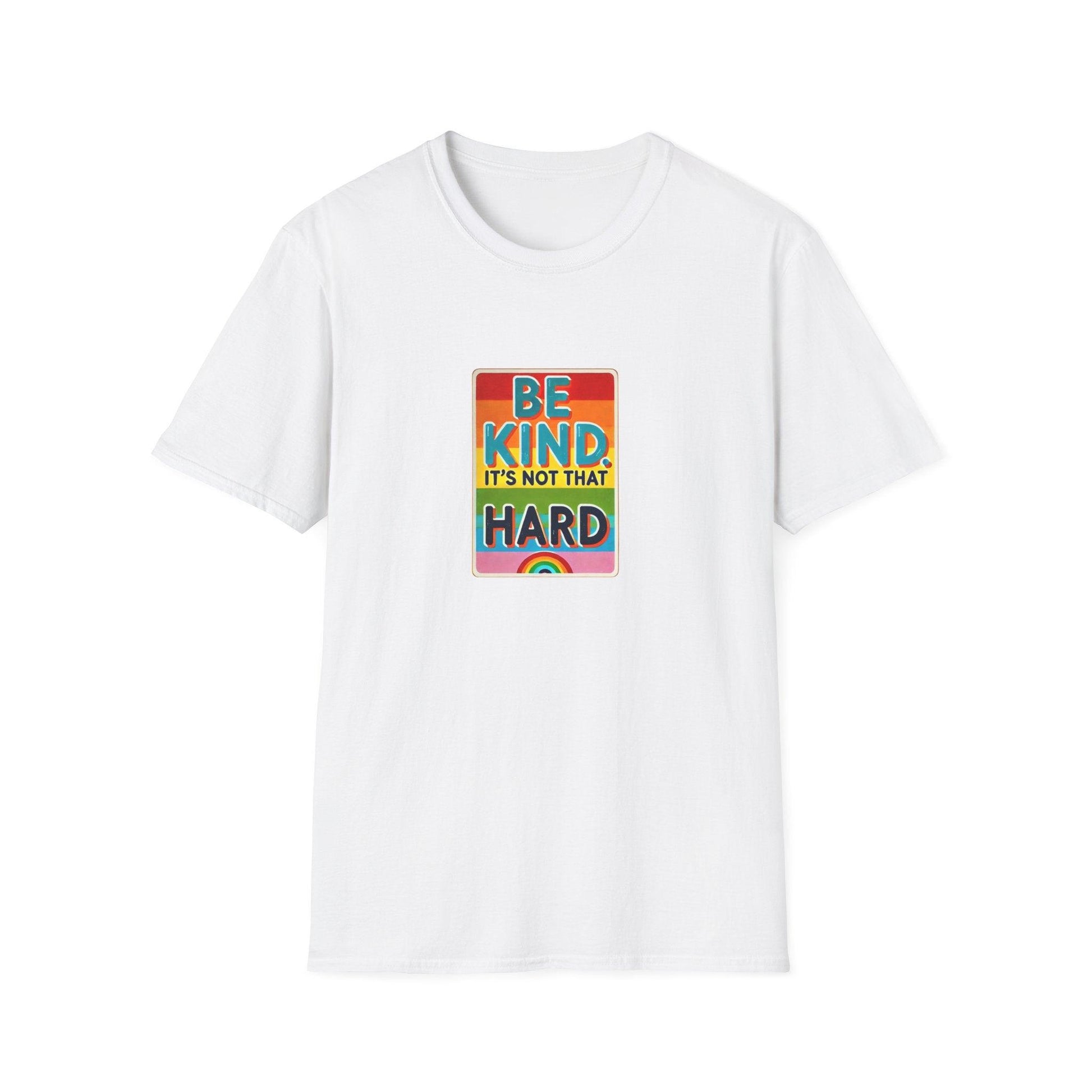 Be Kind, It's Not That Hard 🌈✨ - Spread Kindness in Style! 💖 - Unisex Softstyle T-shirt - Whippie's